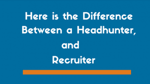 Differences Between Headhunters and Recruiters