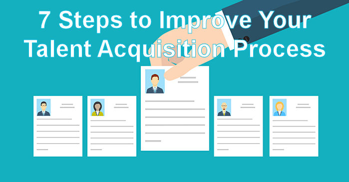 7 Steps to Improve Your Talent Acquisition Process
