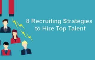 8 Recruiting Strategies to Hire Top Talent
