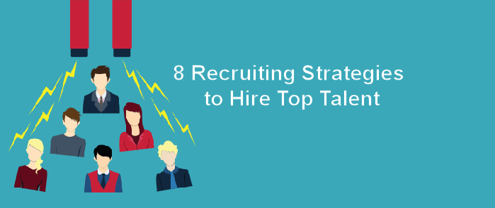 8 Recruiting Strategies to Hire Top Talent