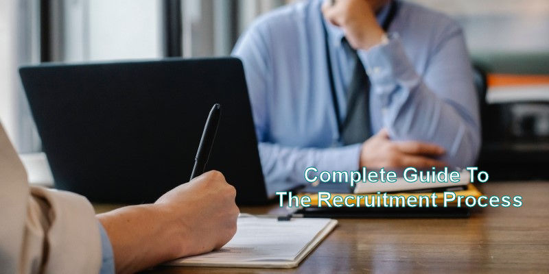 Complete Guide To The Recruitment Process