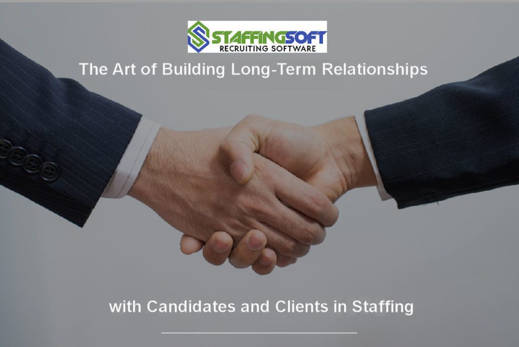 The Art of Building Long-Term Relationships with Candidates and Clients in Staffing