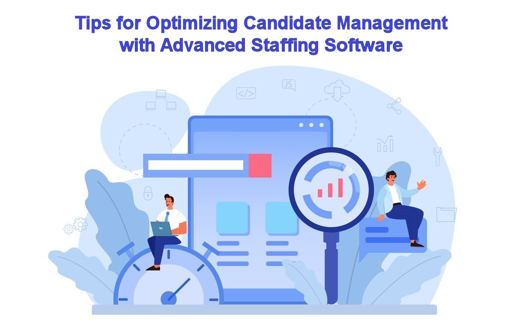 Tips for Optimizing Candidate Management with Staffing Software