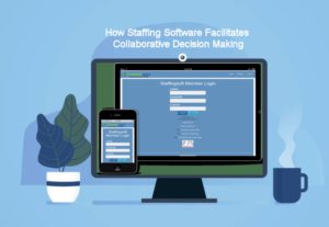 How Staffing Software Facilitates Collaborative Decision Making