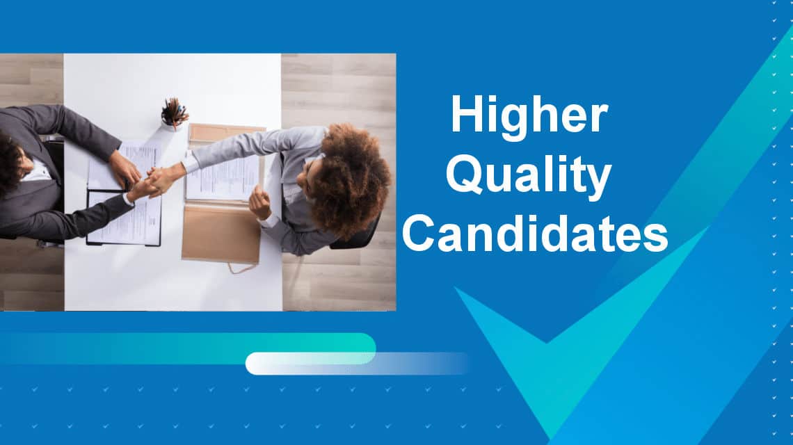 Higher Quality Candidates
